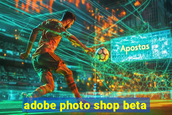 adobe photo shop beta